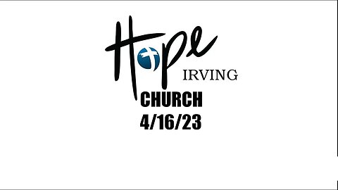 HOPE IRVING CHURCH SUNDAY SERVICE 4/16/23