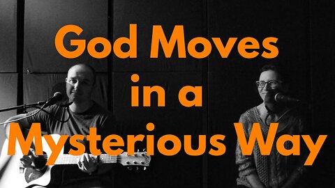 God Moves in a Mysterious Way