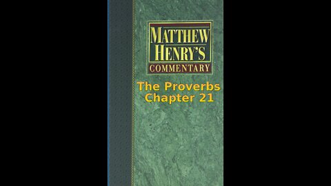 Matthew Henry's Commentary on the Whole Bible. Audio produced by I. Risch. The Proverbs Chapter 21