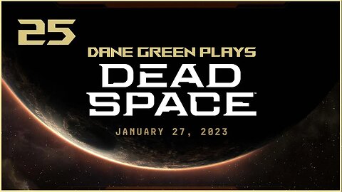 Dane Green Plays Dead Space Remake Part 25