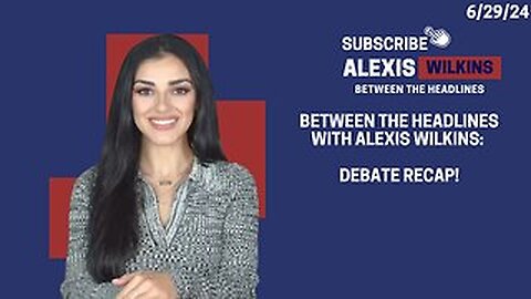 Between the Headlines with Alexis Wilkins: The Debate Was Just the Beginning RECAP