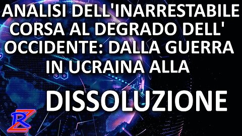 Analisi dell'inarrestabile corsa al degrado dell'Occidente dalla guerra in Ucraina alla dissoluzione