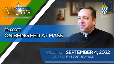 Fr. Scott on being fed at Mass | Catholic Views