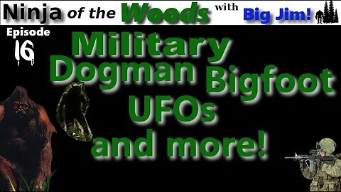 Ninja of the Woods | Military, Dogman, Bigfoot and more! | Ep16