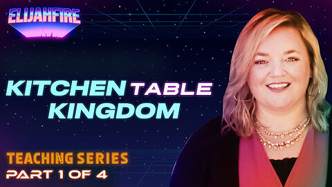 ElijahFire: Kitchen Table Kingdom ft. Harmony Klingenmeyer - Part 1 | Teaching Series