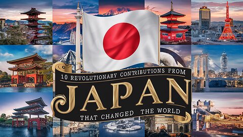 10 Revolutionary Contributions from JAPAN, "THAT CHANGED THE WORLD"