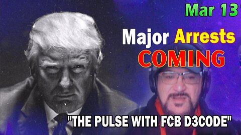 Major Decode HUGE Intel Mar 13: "Major Arrests Coming: THE PULSE"