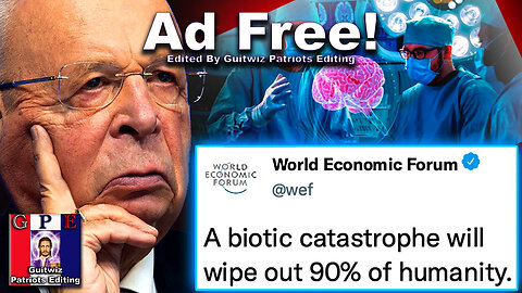 TPV-3.5.24-WEF Orders Govs-Digitize Billions Citizens Brains Before Mass Extinction Event!-Ad Free!