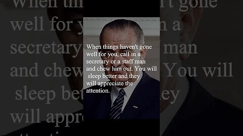 Lyndon B. Johnson Quote - When things haven't gone well for you...