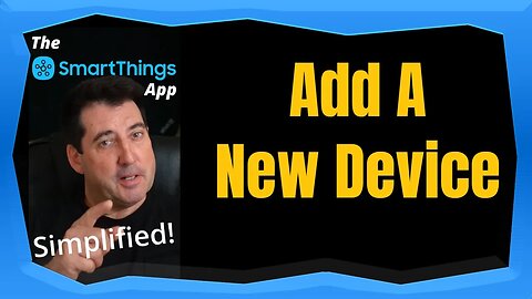SmartThings App - Add New Device in the SmartThings App - The SmartThings App Simplified