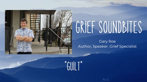 Grief Soundbites #6: Guilt