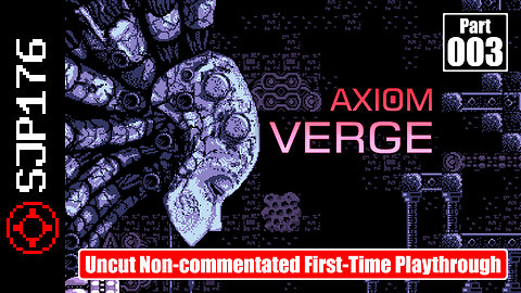 Axiom Verge—Part 003—Uncut Non-commentated First-Time Playthrough