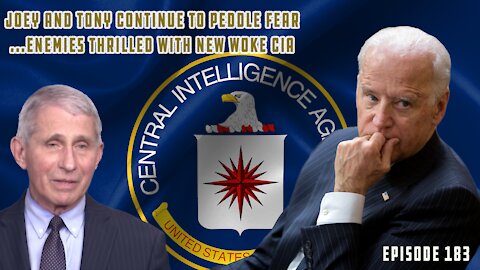 Joe Biden & Doc Fauci Continue Absurd Fear Campaign w/COVID, CIA Goes Full Woke | Ep 183