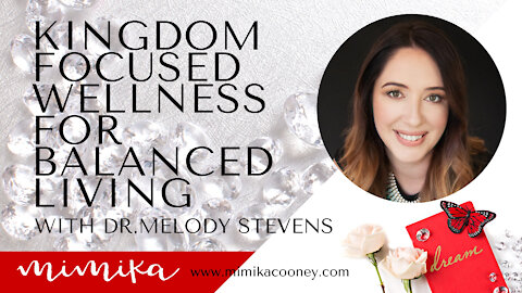 Kingdom focused Wellness for Balanced Living with Dr. Melody Stevens