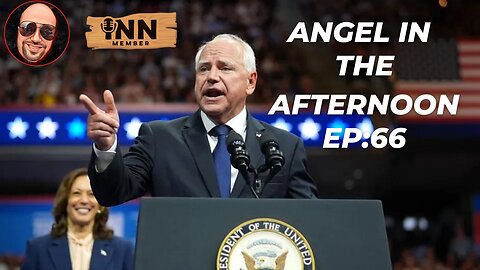 Tim Walz is Harris' VP Pick Breaking Down his Record and more | Angel In The Afternoon EP: 66