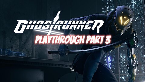 Ghostrunner Playthrough Part 3