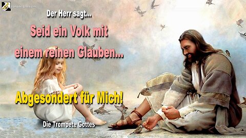 Seid ein Volk mit einem reinen Glauben… Abgesondert für Mich! 🎺 Der Trompetenruf Gottes