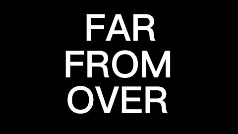 Far From Over