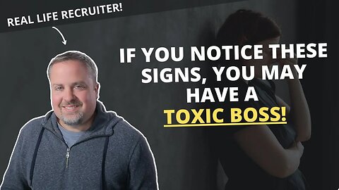 Notice Any Of These Signs? You May Be Working For A Toxic Boss