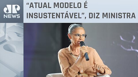 Marina Silva defende ações para reduzir crise climática e incentivar transformação ecológica