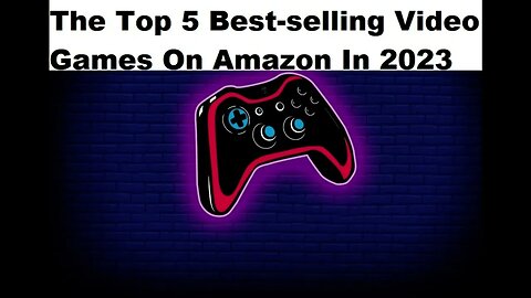 The Top 5 Best Selling Video Games On Amazon In 2023