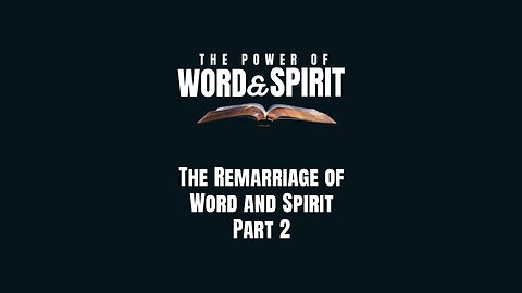 2024-04-14 - The Power of Word and Spirit - 02 - The Remarriage of Word and Spirit: Part 2