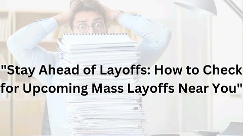 "Stay Ahead of Layoffs: How to Check for Upcoming Mass Layoffs Near You"