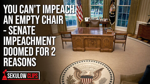 You Can't Impeach an Empty Chair - Senate Impeachment Doomed for 2 Reasons