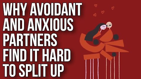 Why Avoidant and Anxious Partners Find it Hard to Split Up 💔