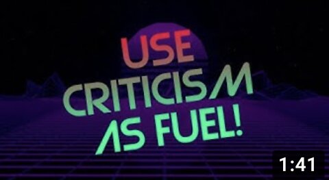 Use CRITICISM as FUEL!