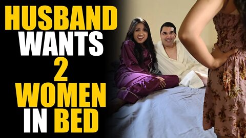 Husband Wants TWO WOMEN in Bed! Instantly Regrets It... | SAMEER BHAVNANI