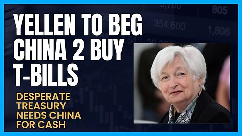 YELLEN TO BEG CHINA TO BUY T-BILLS; TREASURY BROKE AND IN NEED OF CASH