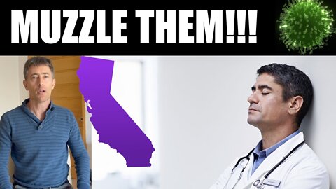 California to Strip Doctors of Medical Licenses for Daring to Speak their Minds - Muzzle Them!!