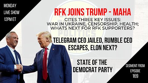 EP169: RFK Joins Trump Citing Ukraine, Censorship & Health, Telegram CEO Jailed, State of Democrats