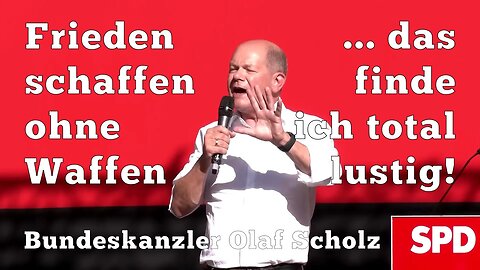 Olaf Scholz: Frieden schaffen ohne Waffen ... das finde ich TOTAL LUSTIG!