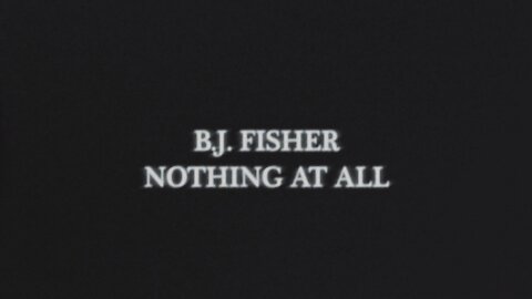 B.J. Fisher - Nothing at All [Official Video]