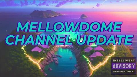 LEVELING UP THE MELLOWDOME! CHANNEL UPDATE!