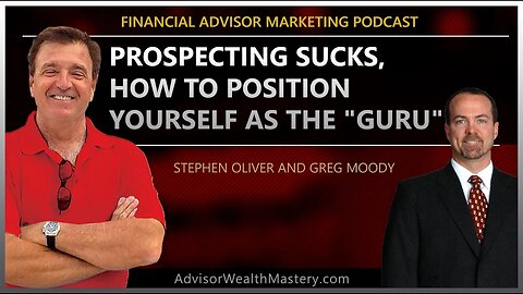 Financial Advisor Marketing Podcast: Prospecting Sucks - How To Position Yourself As The "Guru"