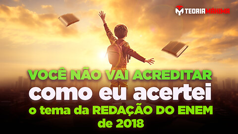 EU DESCOBRI O TEMA DA REDAÇÃO DO ENEM DE 2018 E VOU TE ENSINAR COMO