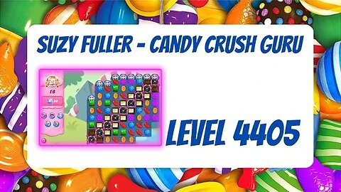 Candy Crush Level 4405 Talkthrough, 16 Moves 0 Boosters from Suzy Fuller, Your Candy Crush Guru