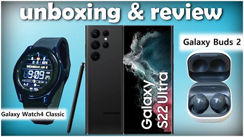 S22 Ultra Unboxing & Review with Galaxy Buds2 & Galaxy Watch4 Classic