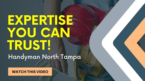 Expertise you can trust! -Handyman North Tampa