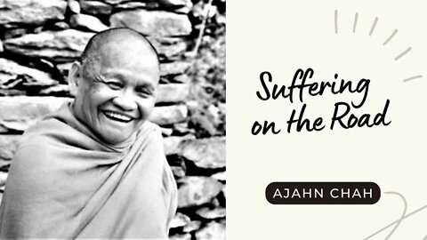 ☸ Ajahn Chah I Suffering on the Road I Collected Teachings I 54/58 ☸