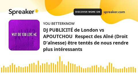 DJ PUBLICITÉ de London vs APOUTCHOU Respect des Aîné (Droit D'aînesse) être tentés de nous rendre p