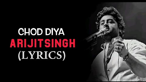 Chodd Diya-(LYRICS) | Arijit Singh