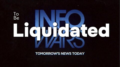 Infowars to be Liquidated - Alex Jones Breaks it down.