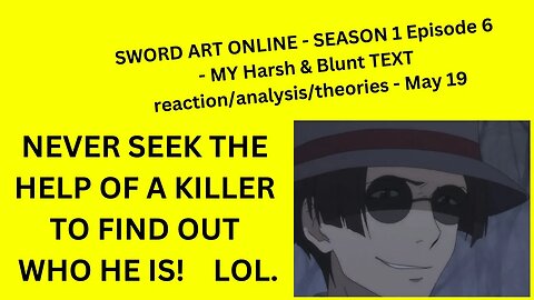 SWORD ART ONLINE - SEASON 1 Episode 6 - MY Harsh & Blunt TEXT reaction/analysis/theories