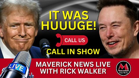 Musk: Trump Interview REACTION & Call In Show | Maverick News LIVE with Rick Walker