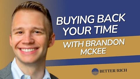 Buying Back Your Time with Brandon McKee | The Better Than Rich Show Ep. 109