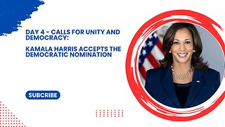 Day Four - Calls for Unity and Democracy: Kamala Harris Accepts the Democratic Nomination